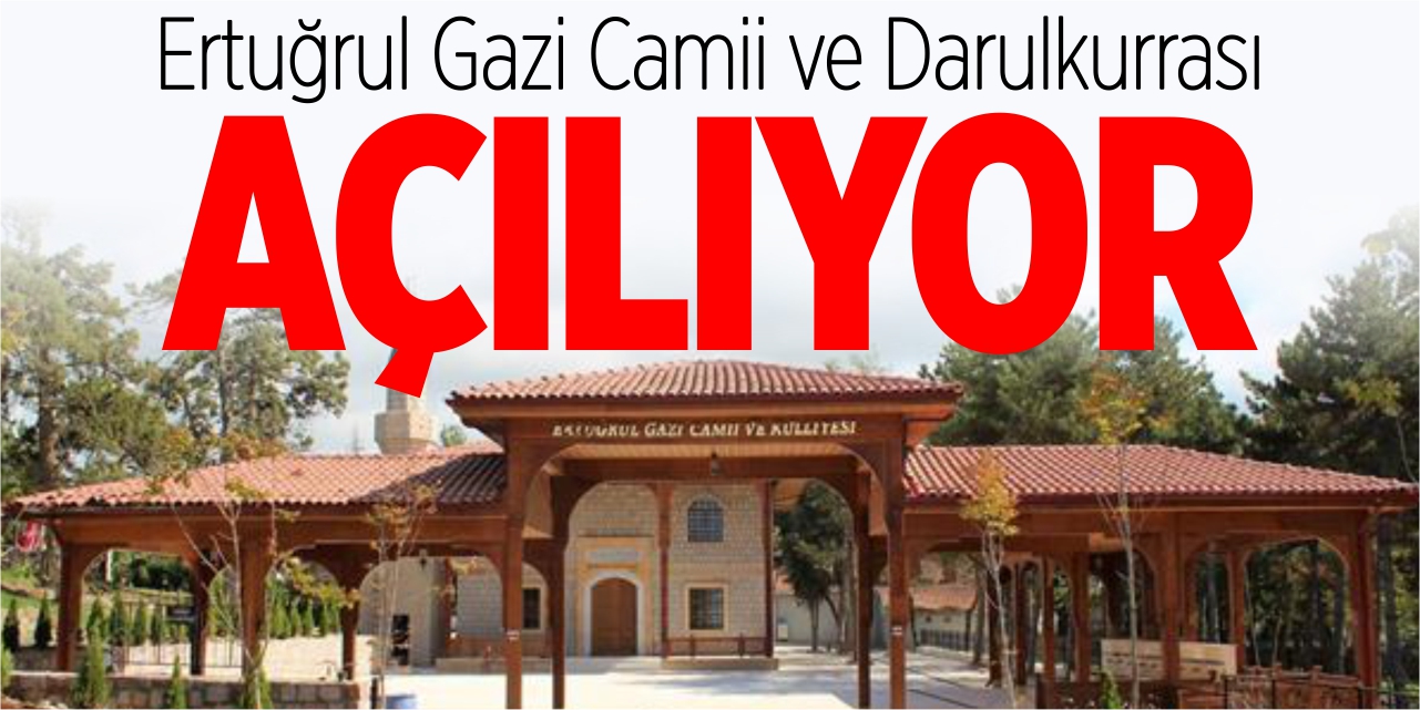 Ertuğrulgazi Cami ve Ertuğrulgazi Darulkurrası açılıyor