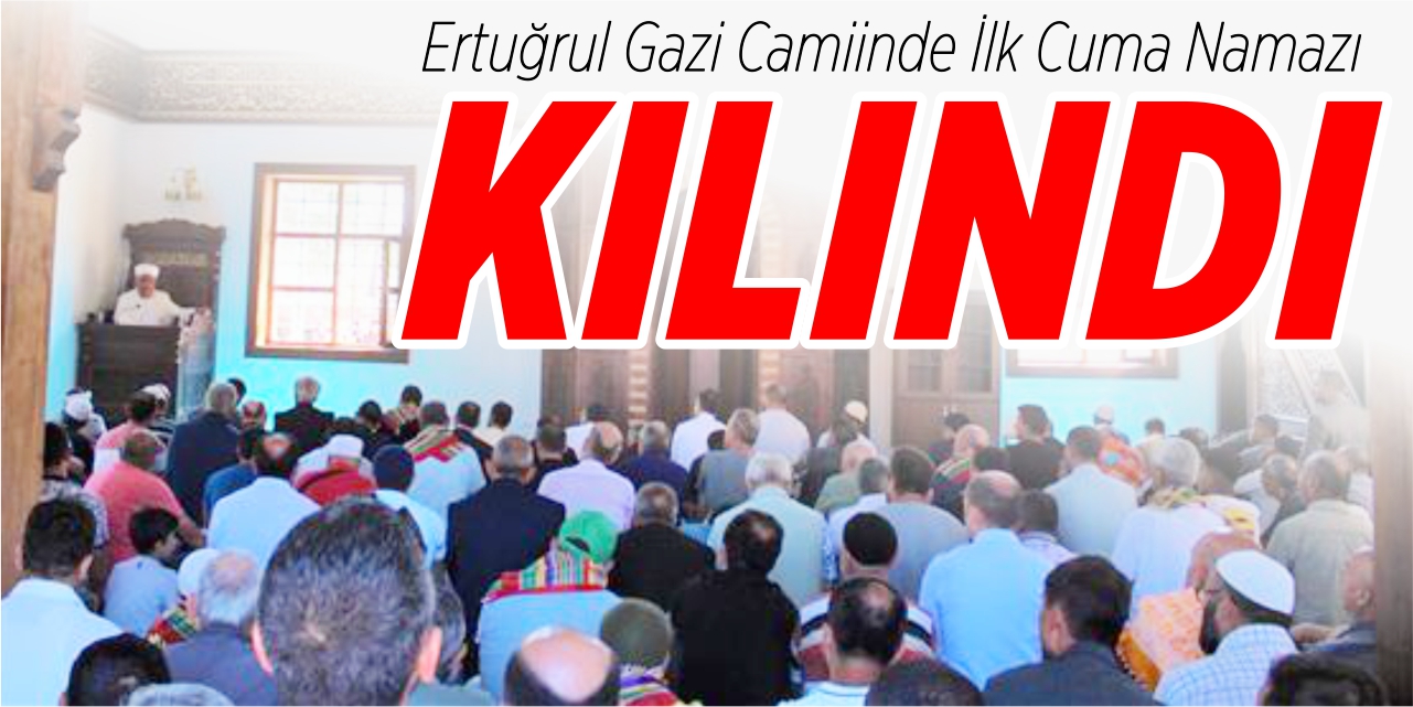 Ertuğrulgazi Camii'nde ilk Cuma namazı kılındı