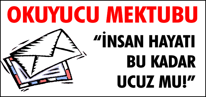 "İNSAN HAYATI BU KADAR UCUZ MU!"