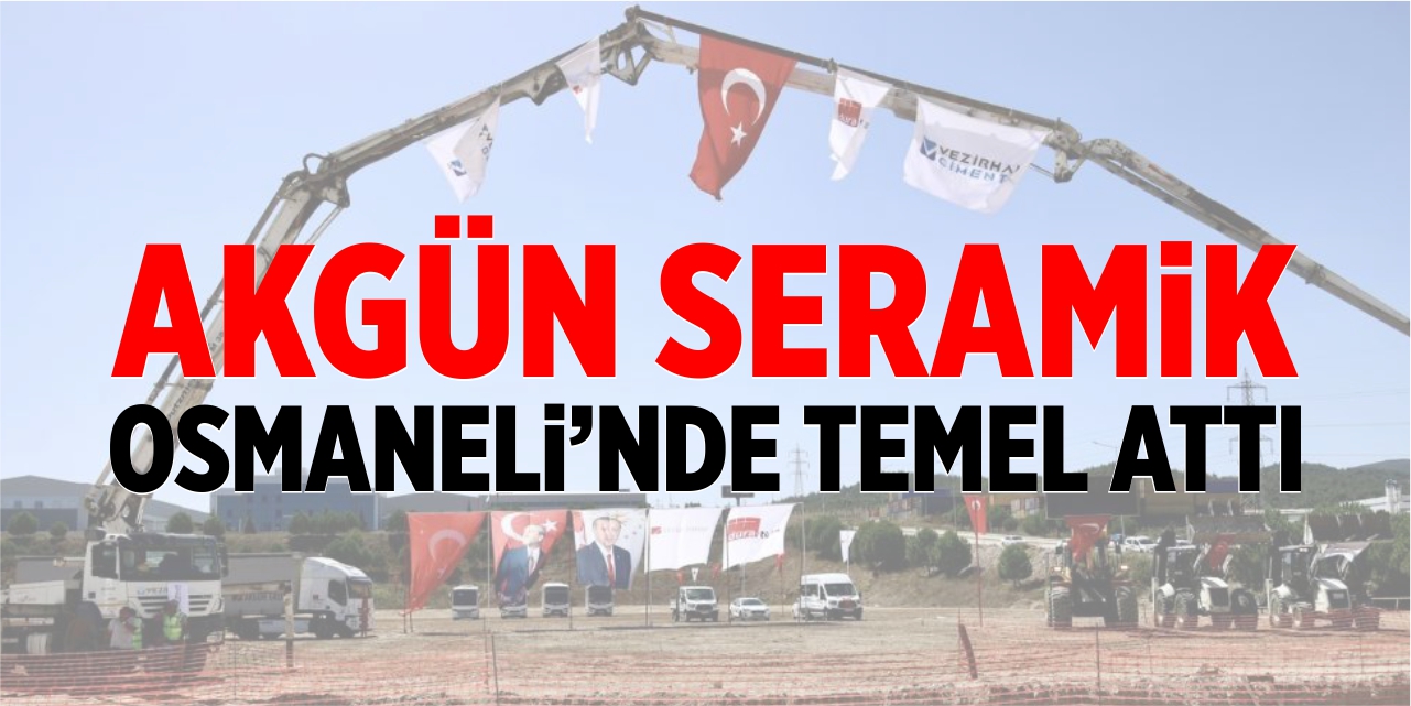 Akgün Seramik Osmaneli’nde temeli attı