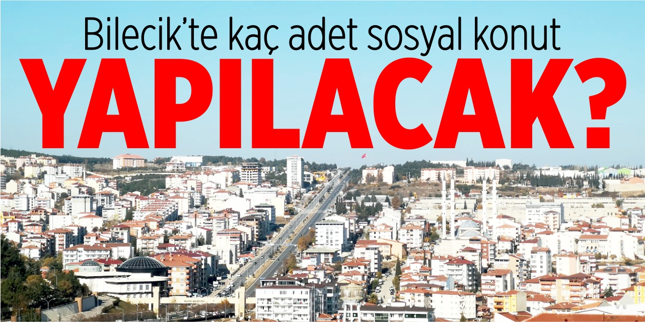 Bilecik'te kaç adet sosyal konut yapılacak?