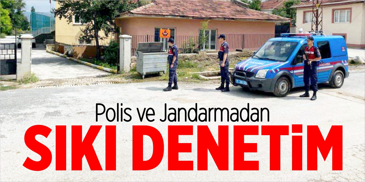 Polis ve jandarmadan sıkı denetim!