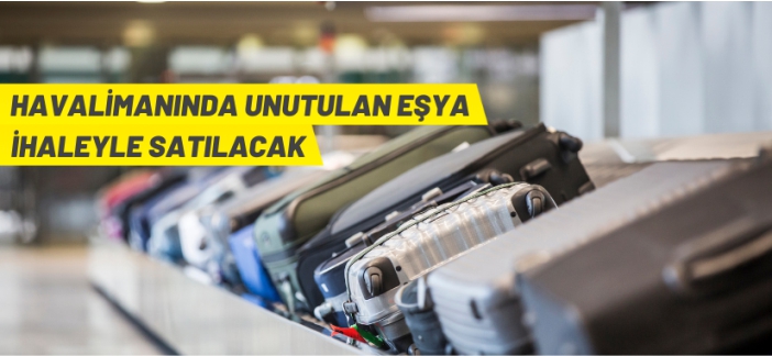 Havalimanında unutulan eşyalar ihaleyle satılacak