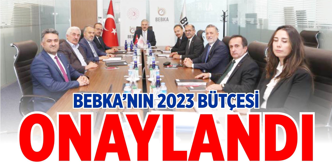 BEBKA’nın 2023 bütçesi onaylandı