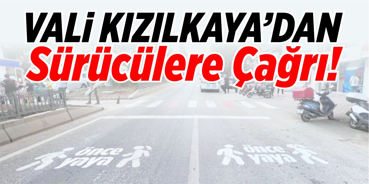 Vali Kızılkaya'dan sürücülere çağrı