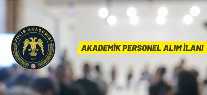 Polis Akademisi Başkanlığı akademik personel alacak