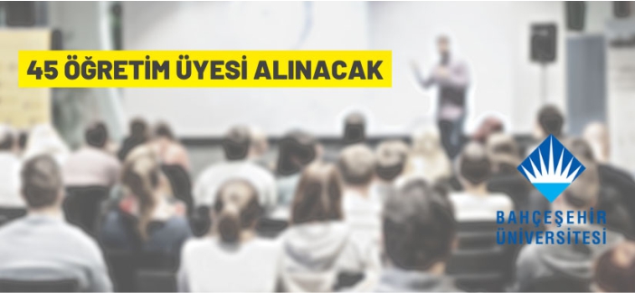 Bahçeşehir Üniversitesi Öğretim Üyesi alacak