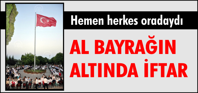 AL BAYRAĞIN ALTINDA İFTAR