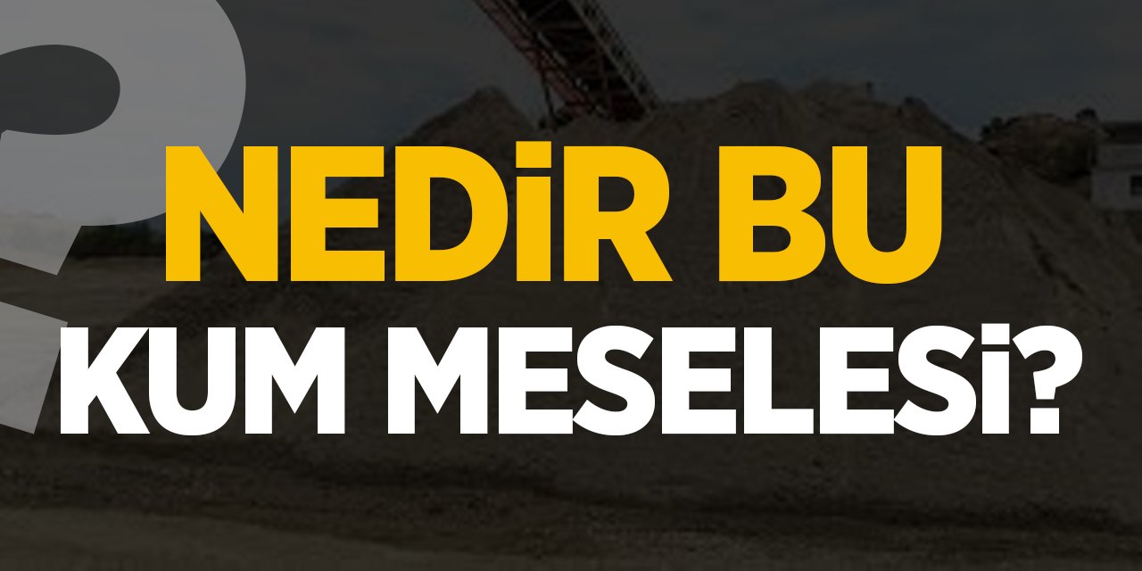 Nedir bu kum meselesi?