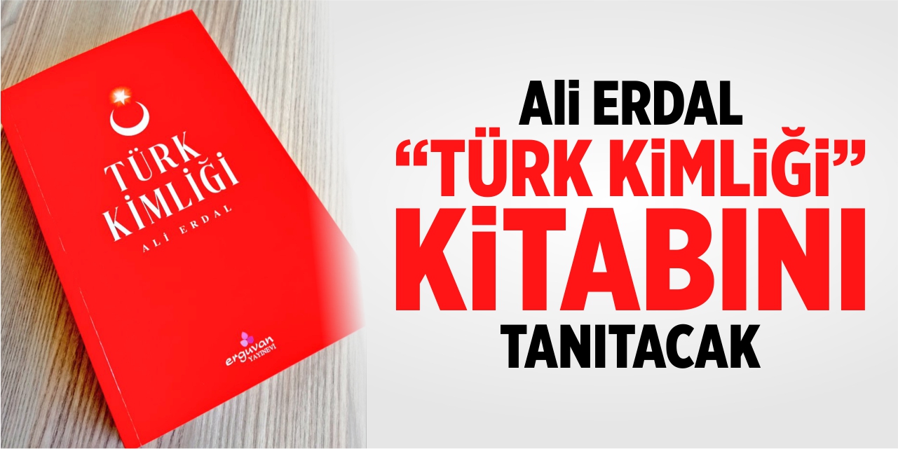 Ali Erdal, “Türk Kimliği” kitabını tanıtacak