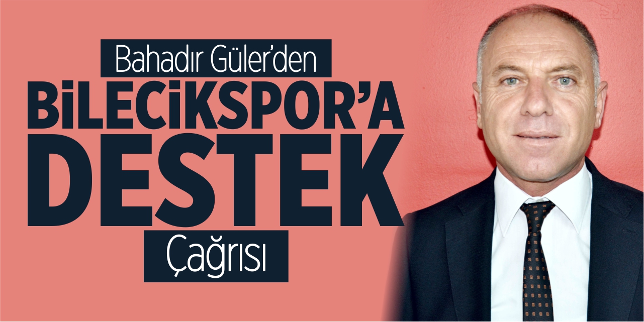 Bahadır Güler’den Bilecikspor’a destek çağrısı