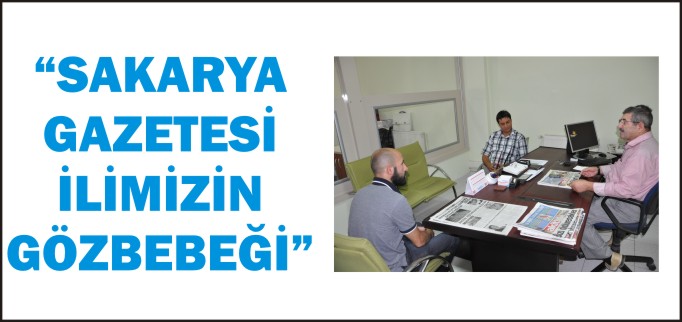 "SAKARYA GAZETESİ İLİMİZİN GÖZBEBEĞİ"