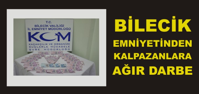 BİLECİK EMNİYETİNDEN KALPAZANLARA AĞIR DARBE