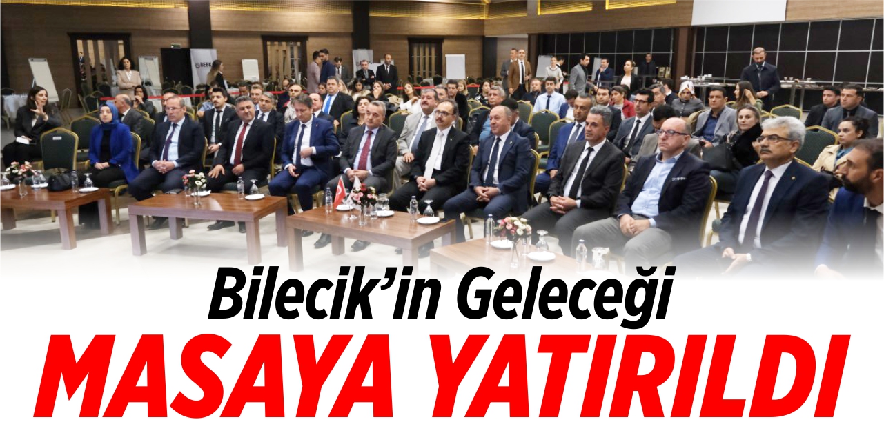 Bilecik'in geleceği masaya yatırıldı