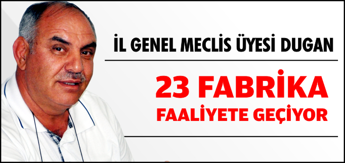 "23 FABRİKA ÜRETİME GEÇİYOR"