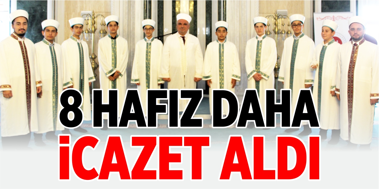 8 hafız daha icazet aldı