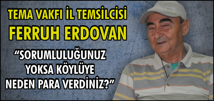 "SORUMLULUĞUNUZ YOKSA KÖYLÜYE NEDEN PARA VERDİNİZ?"