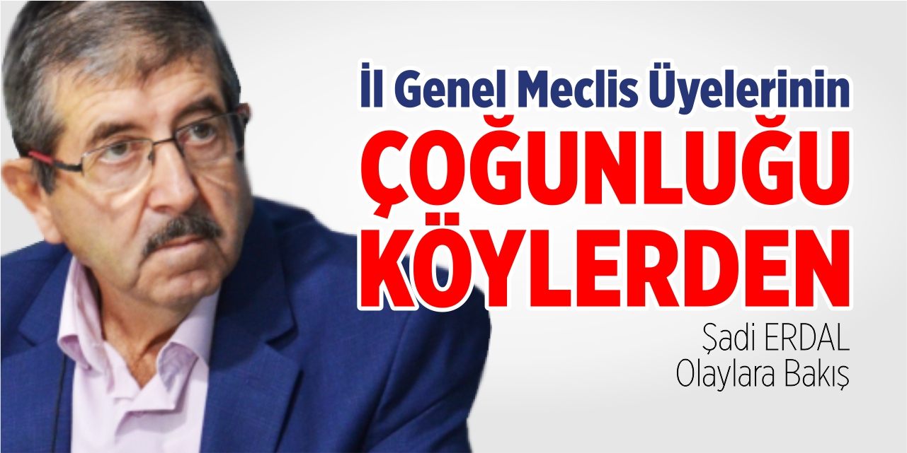İl genel meclisi üyelerinin çoğunluğu köylerden