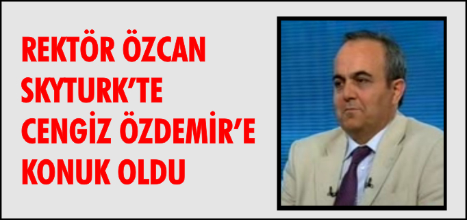 REKTÖR ÖZCAN SKYTURK’TE