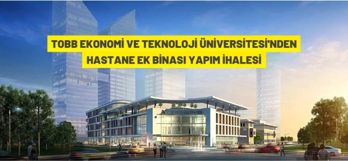 TOBB Ekonomi ve Teknoloji Üniversitesi'nden yapım ihalesine davet