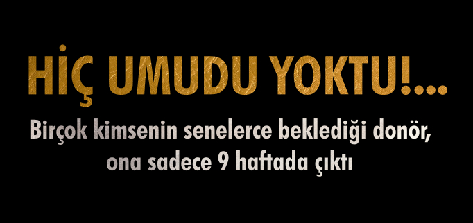 HİÇ UMUDU YOKTU!...