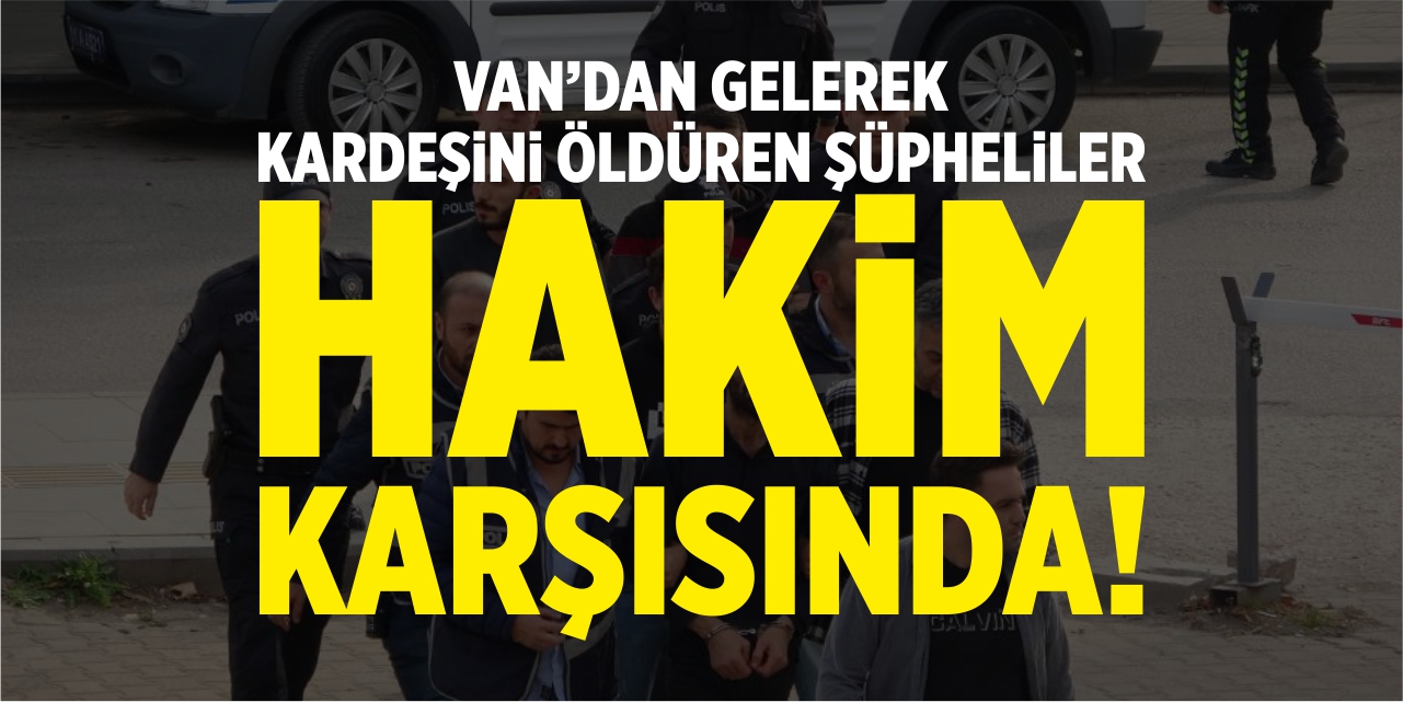 Van'dan gelerek kardeşini öldüren şüphelilerden 1'i tutuklandı