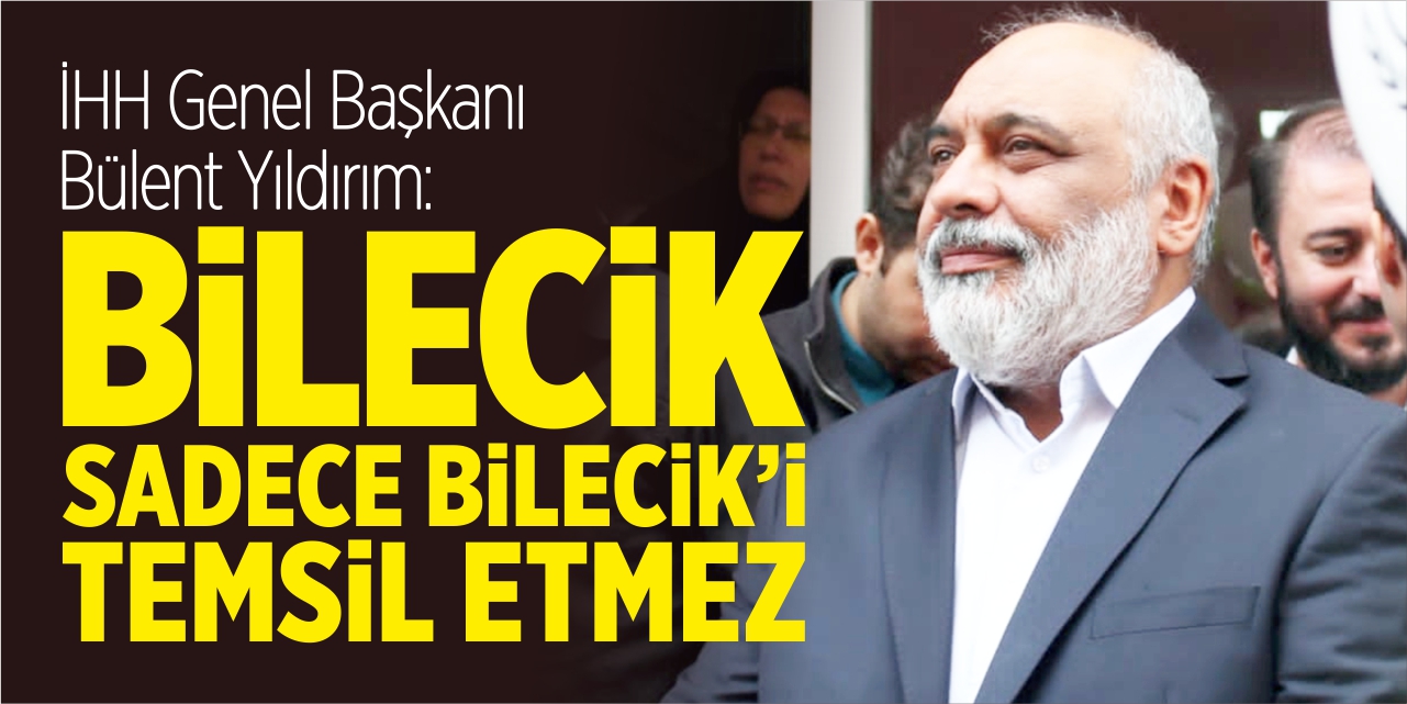 “Bilecik; sadece Bilecik’i temsil etmez”