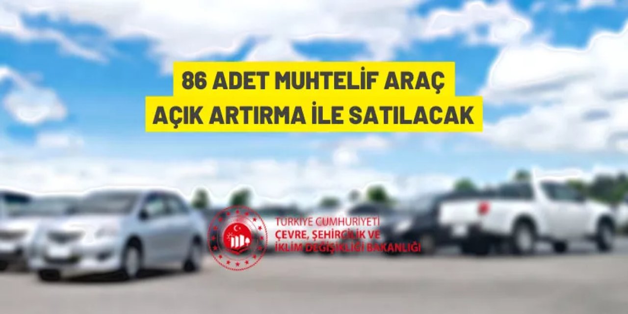 86 Adet muhtelif araç açık artırma ile satılacak