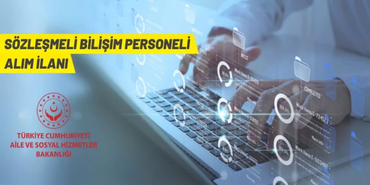 Aile ve Sosyal Hizmetler Bakanlığı 12 Sözleşmeli Bilişim Personeli alacak