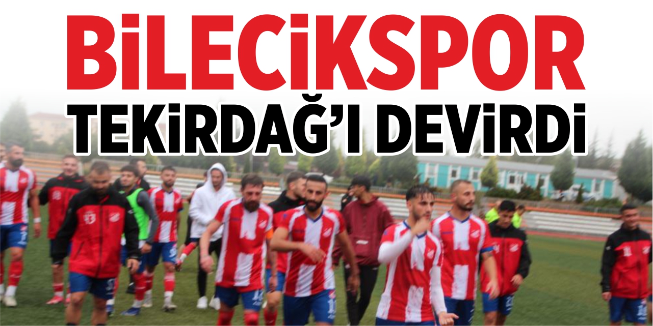 Bilecikspor, Tekirdağ'ı devirdi