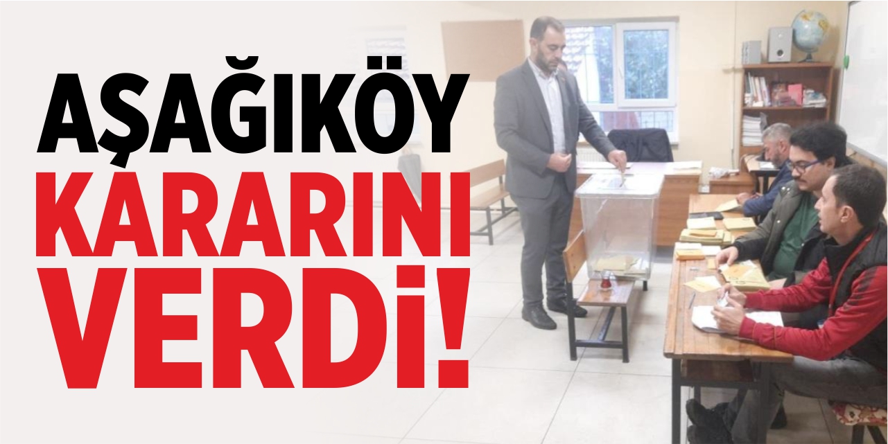 Aşağıköy kararını verdi