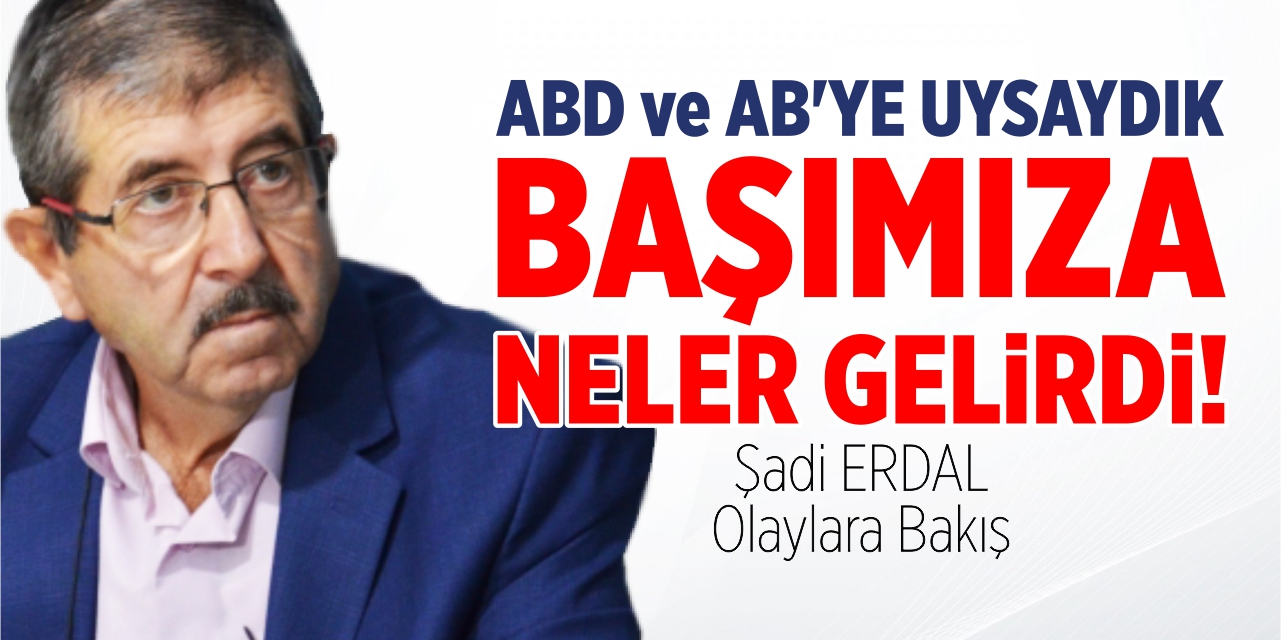 ABD ve AB'ye uysaydık başımıza neler gelirdi!
