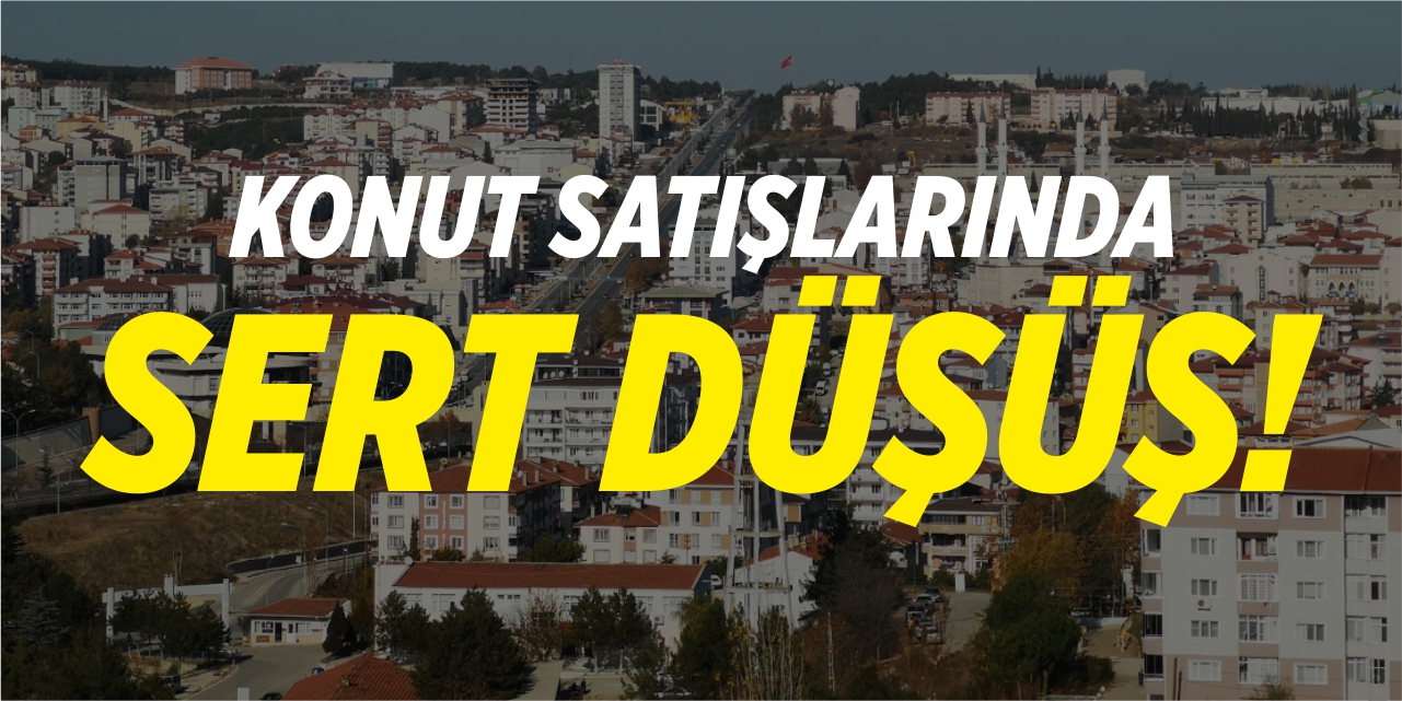 Konut satışlarında sert düşüş!