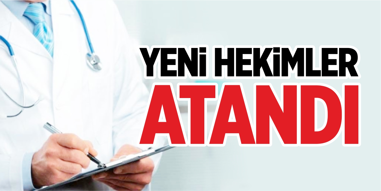 Yeni hekimler atandı