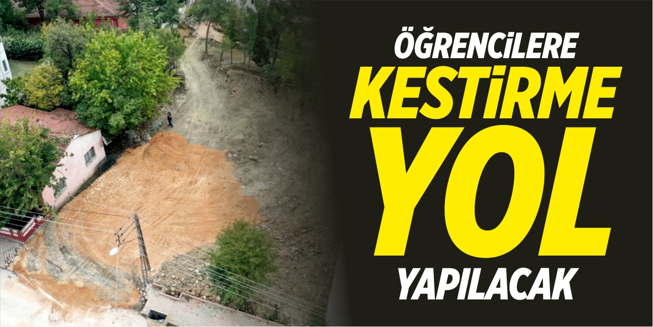 Öğrencilere kestirme yol yapılacak