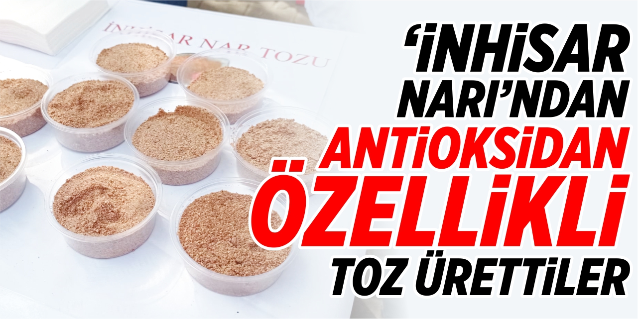 'İnhisar Narı'ndan antioksidan özellikli toz ürettiler