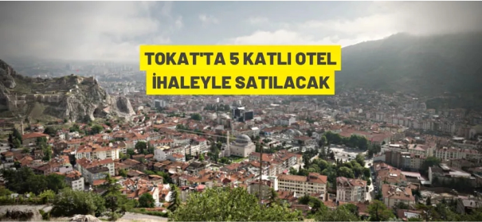 Tokat'ta 5 katlı otel satılacak