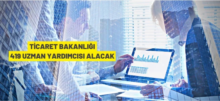 Ticaret Bakanlığı 419 Ticaret Uzman Yardımcısı alacak