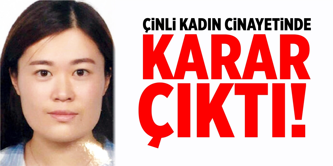 Çinli kadın cinayetinde karar çıktı