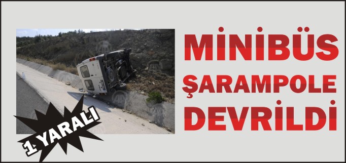 MİNİBÜS ŞARAMPOLE DEVRİLDİ