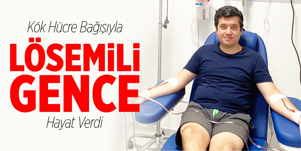 Kök hücre bağışıyla lösemili gence hayat verdi