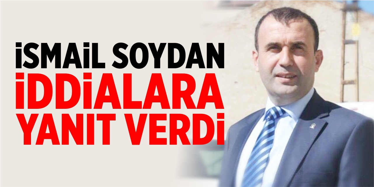 İsmail Soydan iddialara yanıt verdi!