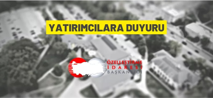 Özelleştirme İdaresi Başkanlığı'ndan yatırımcılara duyuru