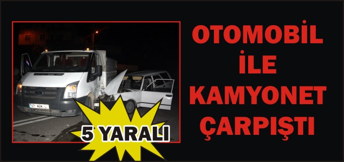 OTOMOBİL İLE KAMYONET ÇARPIŞTI