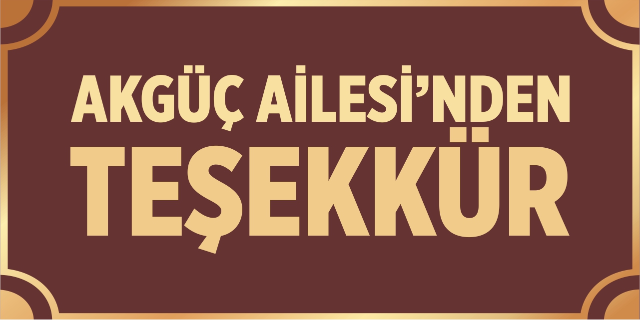 AKGÜÇ AİLESİ'NDEN TEŞEKKÜR