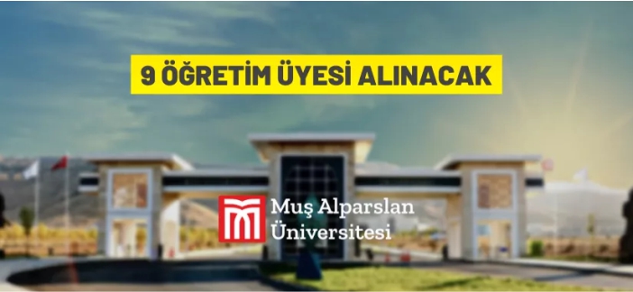 Muş Alparslan Üniversitesi 9 Öğretim Üyesi alacak