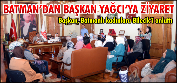 BATMAN’DAN BAŞKAN YAĞCI’YA ZİYARET