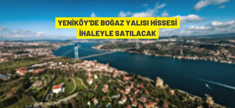 Yeniköy'de boğaz yalısı açık artırma ile satışa çıkarıldı