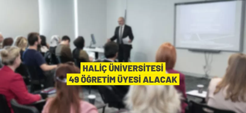 Haliç Üniversitesi 49 Öğretim Üyesi alacak