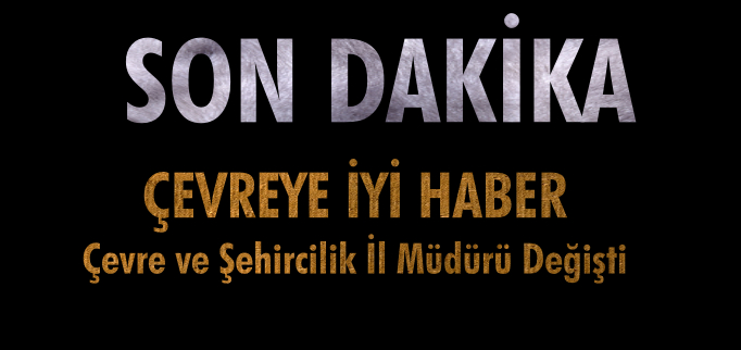 ÇEVRE VE ŞEHİRCİLİK İL MÜDÜRÜ DEĞİŞTİ